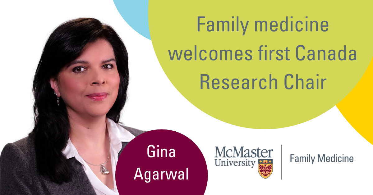 Family medicine welcomes first Canada Research Chair, Gina Agarwal. McMaster University Department of family medicine