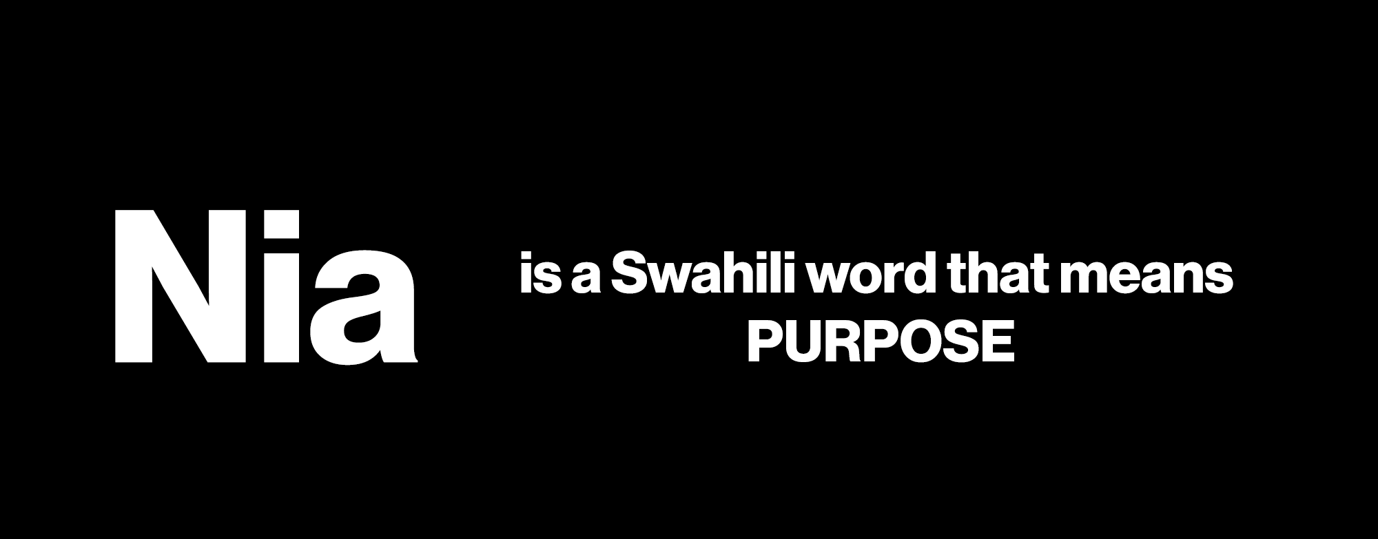 Nia is a Swahili word that means purpose